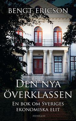 Bengt Ericson - Den nya överklassen - en bok om Sveriges ekonomiska elit
