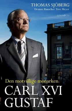 Carl XVI Gustaf  Den motvillige monarke  Thomas Sjoberg