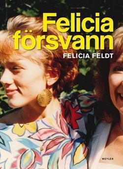 Felicia forsvann - Felicia Feldt